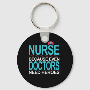Nurse Because Doctors need Heroes Keychain