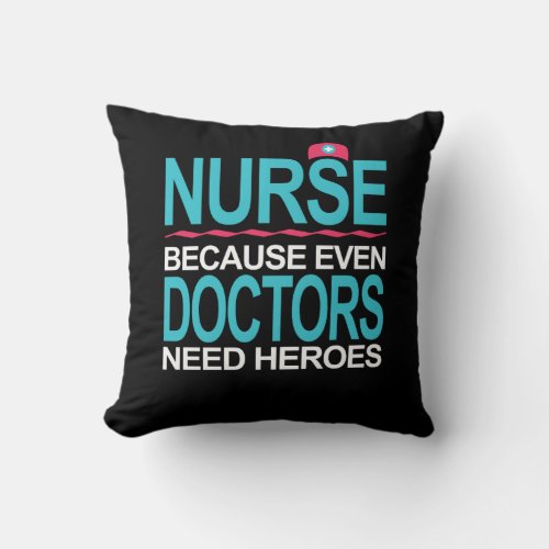 Nurse Because Doctors need Heroes Throw Pillow