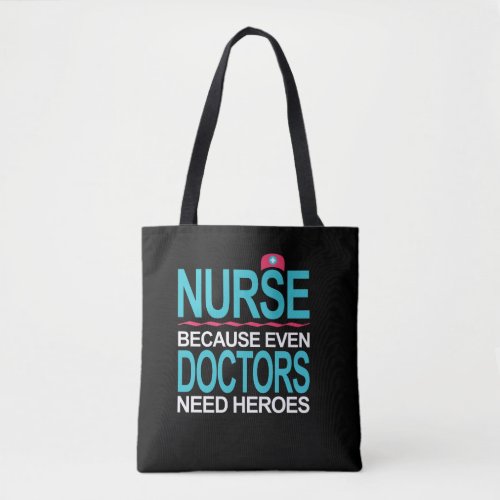 Nurse Because Doctors need Heroes Tote Bag