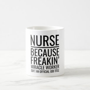 Nurse Because Freakin' Miracle Worker Isn't An Coffee Mug