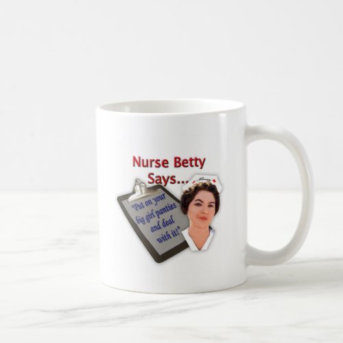 Nurse Betty Says Put on your big girl panties Coffee Mug
