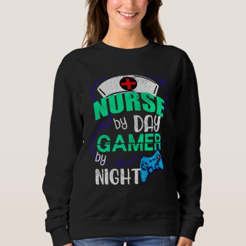 Nurse by Day Gamer by Night Sweatshirt
