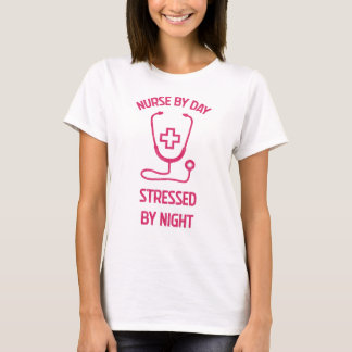Nurse By day Stressed by night T-Shirt