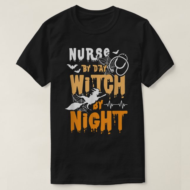 Nurse By Day Witch By Night Funny Halloween Witch  T-Shirt (Design Front)