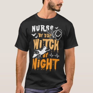 Nurse By Day Witch By Night Funny Halloween Witch  T-Shirt