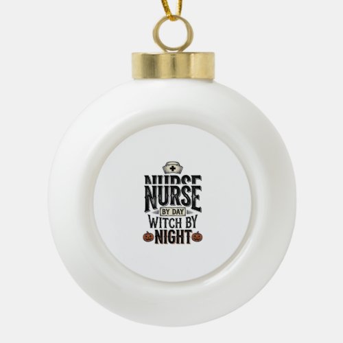 Nurse By Day Witch By Night Halloween Shirt Design Ceramic Ball Christmas Ornament