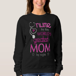 Nurse By Day World's Greatest Mom By Night Sweatshirt