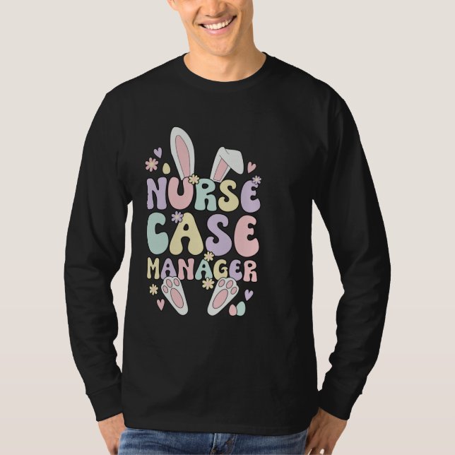 Nurse Case Manager Easter Bunny Case Management Ea T-Shirt (Front)