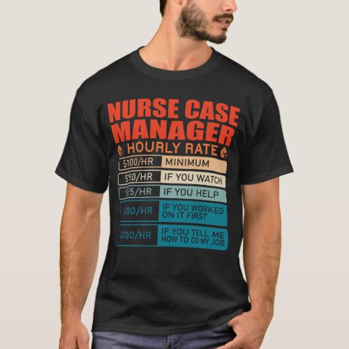 Nurse Case Manager Hourly Rate T_Shirt