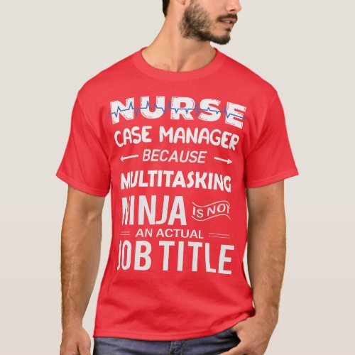 Nurse Case Manager_Multitasking Case Manager Nursi T_Shirt