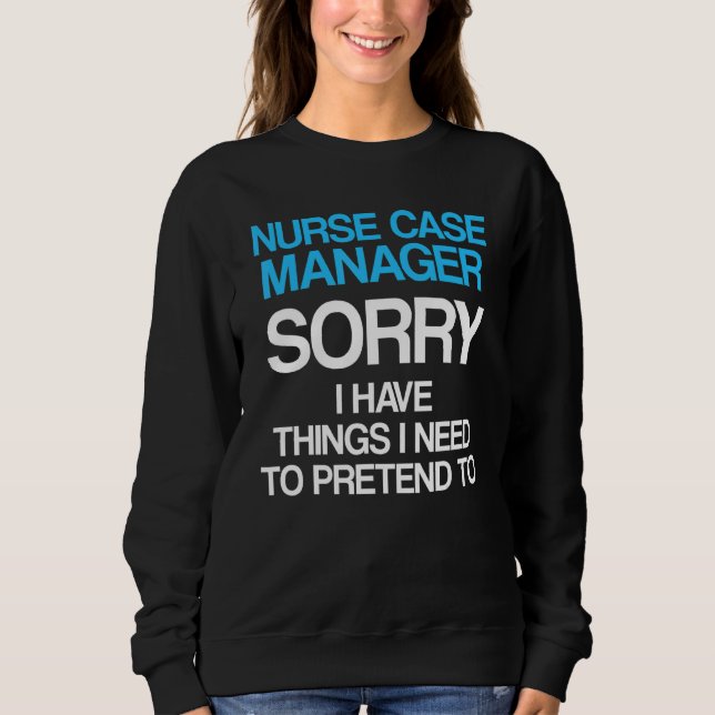 Nurse Case Manager Rn Management 12 Sweatshirt (Front)