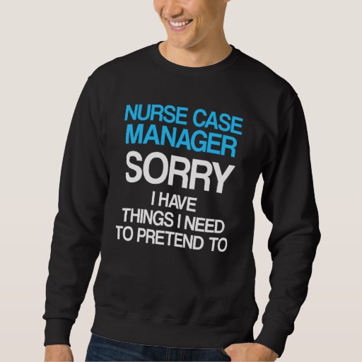 Nurse Case Manager Rn Management 12 Sweatshirt