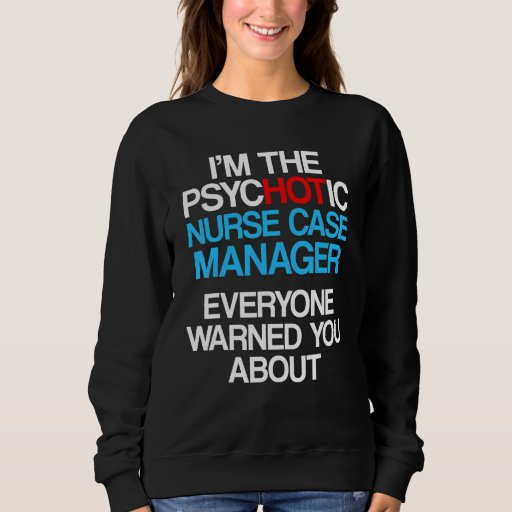 Nurse Case Manager Rn Management 28 Sweatshirt
