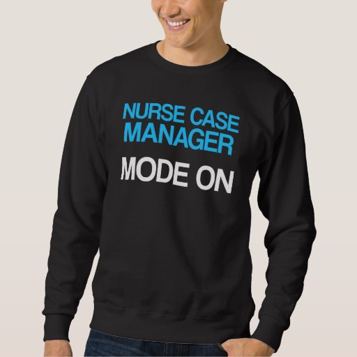 Nurse Case Manager Rn Management 30 Sweatshirt