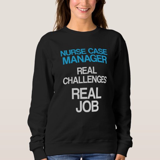 Nurse Case Manager Rn Management   3 Sweatshirt
