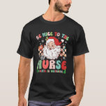 Nurse Christmas Funny Be Nice To The Nurse Santa I T-Shirt