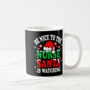 Nurse Christmas Tee Be Nice To The Nurse Santa Is Coffee Mug