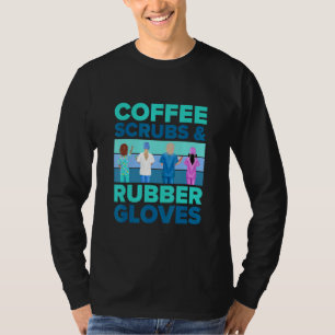 Nurse   Coffee Scrubs And Rubber Gloves   Nursing T-Shirt