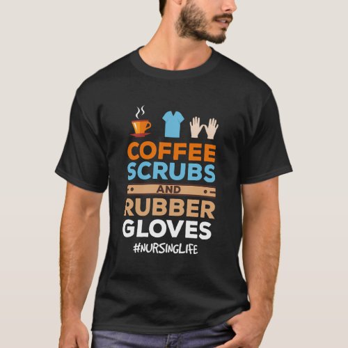 Nurse Coffee Scrubs And Rubber Gloves T_Shirt