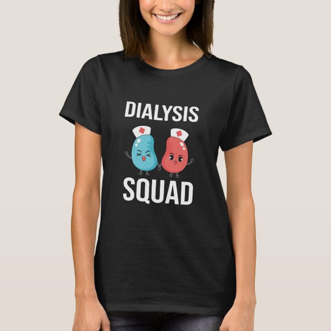 Nurse Dialysis Squad  T-Shirt (Front)