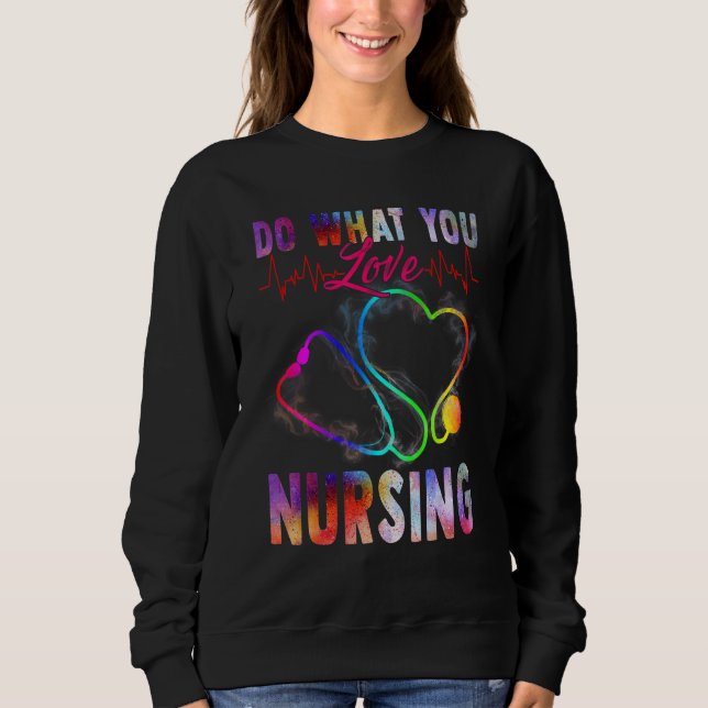 Nurse  Do What You Love Nursing Sweatshirt (Front)