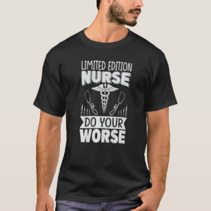 Nurse Do Your Worse Hospital 1 T-Shirt