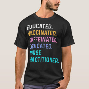 Nurse Educated Vaccinated Caffeinated Dedicated Pr T-Shirt
