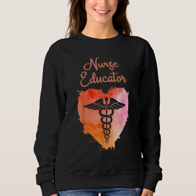 Nurse Educator  Nurses Nursing Graduation Caduceus Sweatshirt (Front)