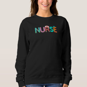 Nurse  Fun Nurse Life Nurse's Day Nurse's Week Scr Sweatshirt