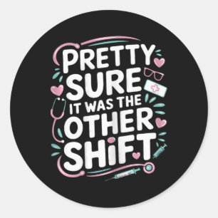 Nurse Funny It Was The Other Shift  Classic Round Sticker