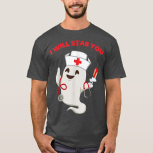 Nurse ghost I will stab you  funny Halloween Gifts T-Shirt