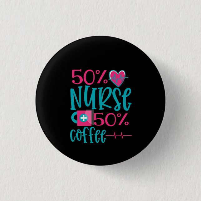 Nurse Gift 50% Nurse 50% Coffee Button (Front)