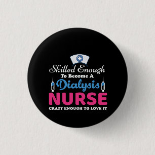 Nurse Gift A Dialysis Nurse Crazy Button