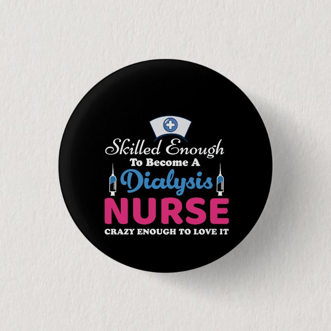 Nurse Gift A Dialysis Nurse Crazy Button (Front)
