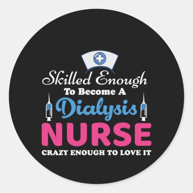Nurse Gift A Dialysis Nurse Crazy Classic Round Sticker (Front)