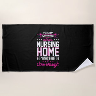 Nurse Gift A Nursing Home Administrator Beach Towel