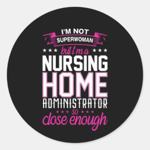 Nurse Gift A Nursing Home Administrator Classic Round Sticker