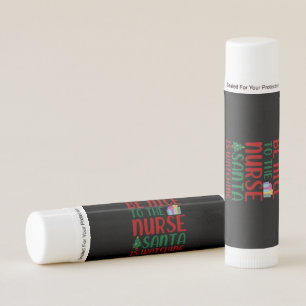 Nurse Gift Be Nice To Nurse Santa Lip Balm