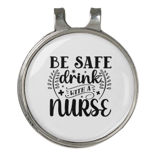 Nurse Gift Be Safe Drink With A Nurse Golf Hat Clip