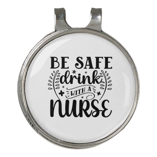 Nurse Gift Be Safe Drink With A Nurse Golf Hat Clip (Front)