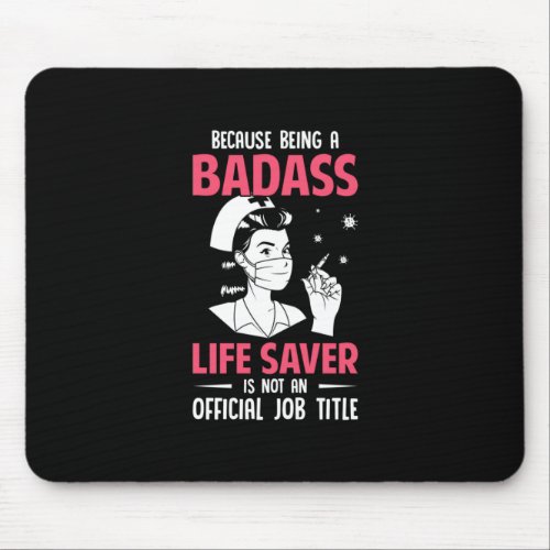 Nurse Gift  Because Being A Badass Mouse Pad