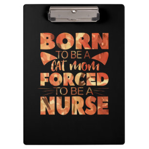 Nurse Gift Born To Be A Cat Mom Clipboard