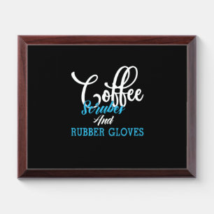 Nurse Gift   Coffee Scrubes And Rubber Gloves Award Plaque