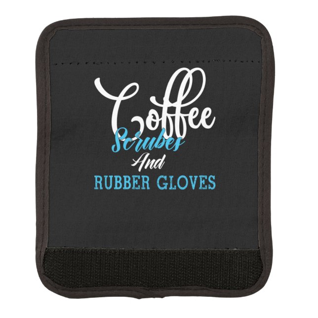 Nurse Gift | Coffee Scrubes And Rubber Gloves Luggage Handle Wrap (Front)