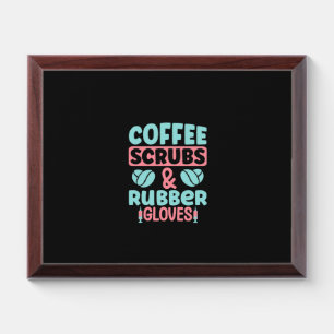 Nurse Gift Coffee Scrubs And Rubber Gloves Award Plaque