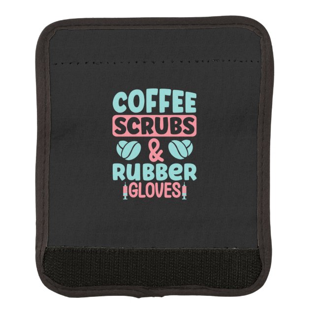Nurse Gift Coffee Scrubs And Rubber Gloves Luggage Handle Wrap (Front)