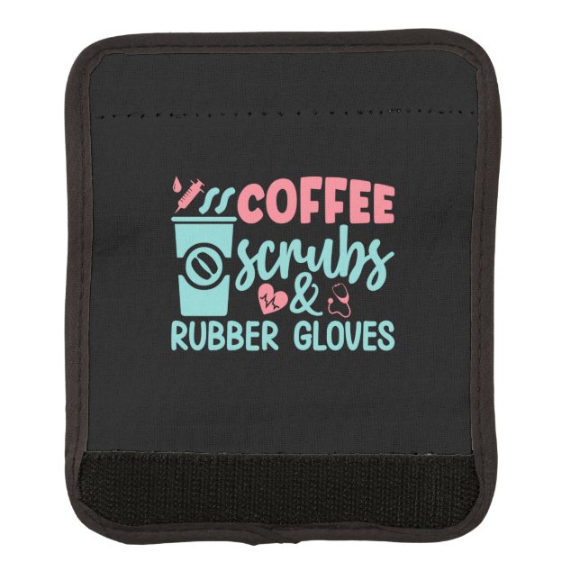 Nurse Gift Coffee Scrubs And Rubber Gloves Luggage Handle Wrap (Front)