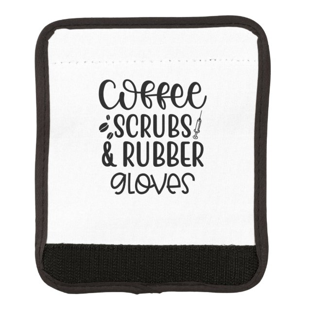 Nurse Gift Coffee Scrubs And Rubber Gloves Luggage Handle Wrap (Front)