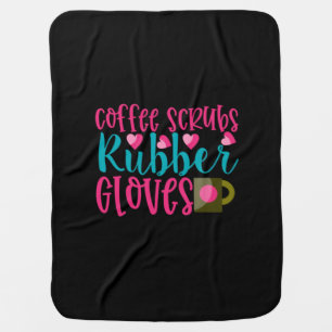 Nurse Gift   Coffee Scrubs Rubber Gloves Baby Blanket