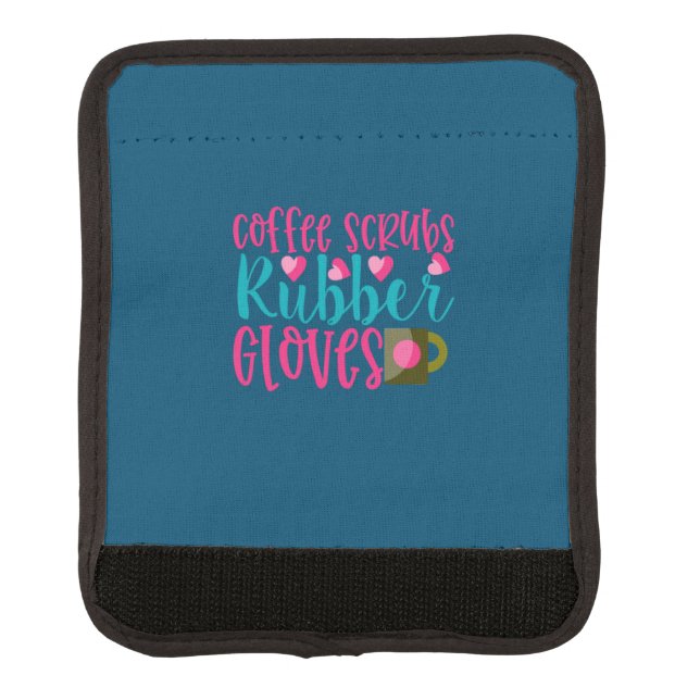 Nurse Gift | Coffee Scrubs Rubber Gloves Luggage Handle Wrap (Front)